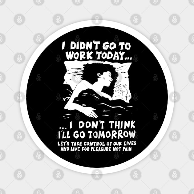 I Didn't Go to Work Today - 80s American Anarchist Poster Artwork Magnet by EddieBalevo